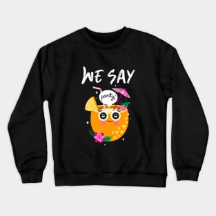 We say party! Crewneck Sweatshirt